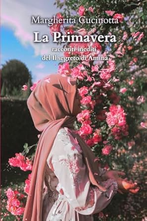 La Primavera: racconti inediti del Il segreto di Amina