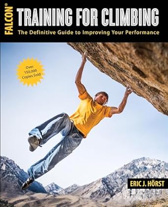 Training for Climbing:: The Definitive Guide to Improving Your Performance