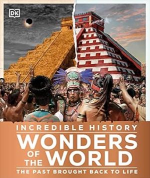 Incredible History Wonders of the World: The Past Brought Back to Life
