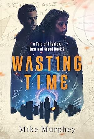 Wasting Time ... Book 2 in the Physics, Lust and Greed Series (2)