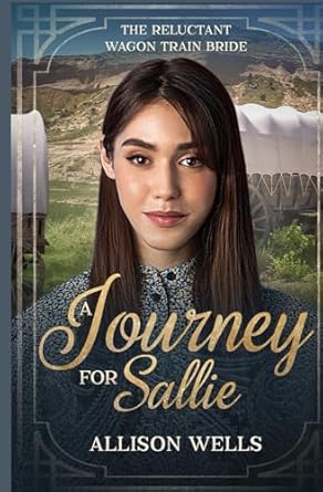 A Journey for Sallie: The Reluctant Wagon Train Bride - Book 19