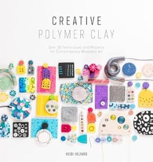 Creative Polymer Clay: Over 30 Techniques and Projects for Contemporary Wearable Art: 1