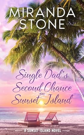 Single Dad's Second Chance on Sunset Island: A Small Town, Enemies to Lovers Romance
