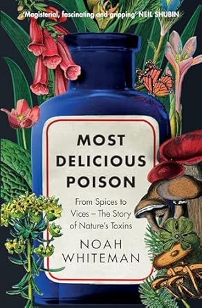 Most Delicious Poison: From Spices to Vices – The Story of Nature’s Toxins