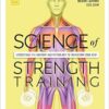 Science of Strength Training: Understand the Anatomy and Physiology to Transform Your Body