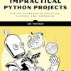 Impractical Python: Playful Programming Activities to Make You Smarter