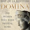 Domina: The Women Who Made Imperial Rome