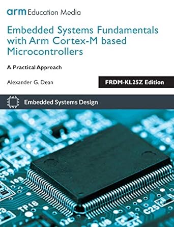 Embedded Systems Fundamentals with ARM Cortex-M based Microcontrollers: A Practical Approach FRDM-KL25Z Edition