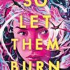 So Let Them Burn