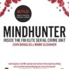 Mindhunter: Inside the FBI Elite Serial Crime Unit (Now A Netflix Series)