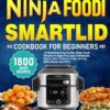 NINJA Foodi Smartlid Cookbook for Beginners 2024: 1800 Days of Mouthwatering Healthy Ninja Foodi Recipes to Enjoy Everyday Homemade Meals | Incl. Pressure Cook, Air Fry, Bake, Steam and More