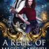 A Relic Of Magic And Myrrh: An enemies-to-lovers, fake relationship, grumpy vs sunshine steamy paranormal romance