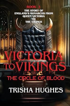 Victoria to Vikings: The Story of England's Monarchs from Queen Victoria to The Vikings - The Circle of Blood: 3