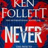 Never: A Globe-spanning, Contemporary Tour-de-Force from the No.1 International Bestselling Author of the Kingsbridge Series