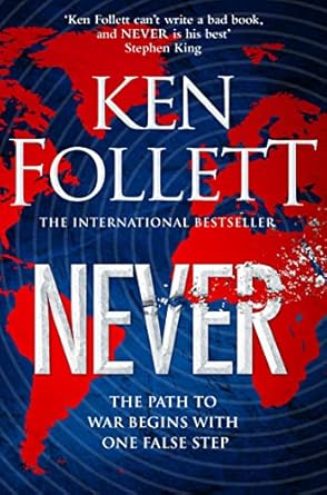 Never: A Globe-spanning, Contemporary Tour-de-Force from the No.1 International Bestselling Author of the Kingsbridge Series