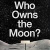 Who Owns the Moon?: In Defence of Humanity’s Common Interests in Space
