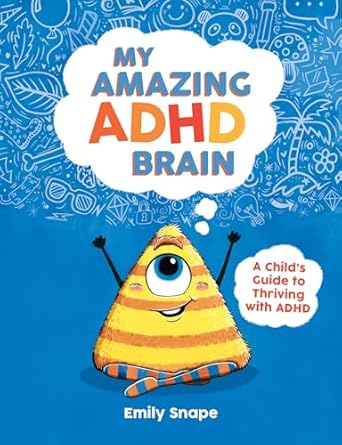 My Amazing ADHD Brain: A Child's Guide to Thriving with ADHD