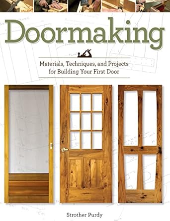 Doormaking: Materials, Techniques and Projects for Building Your First Door
