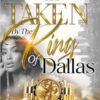 Taken By The King Of Dallas: An African American Romance