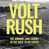 Volt Rush: The Dilemma of Going Electric: The Winners and Losers in the Race to Go Green