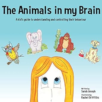 The Animals in my Brain: A kid’s guide to understanding and controlling their behaviour