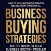 Business Buying Strategies: How To Buy A Business Without Risking Your Own Capital