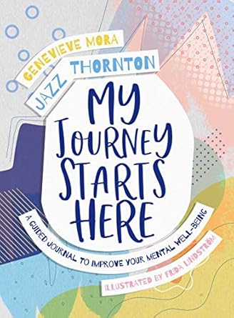 My Journey Starts Here: A Guided Journal to Improve Your Mental Well-being