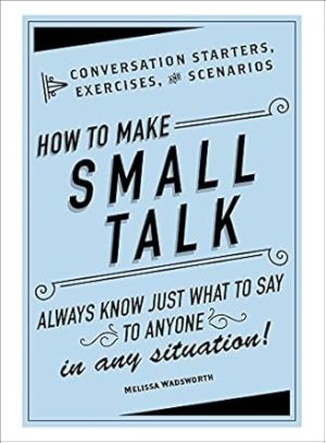 How to Make Small Talk: Conversation Starters, Exercises, and Scenarios