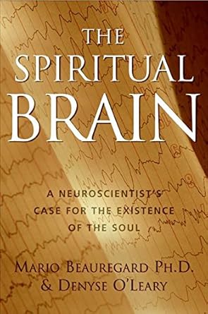 Spiritual Brain: A Neuroscientist's Case for the Existence of the Soul