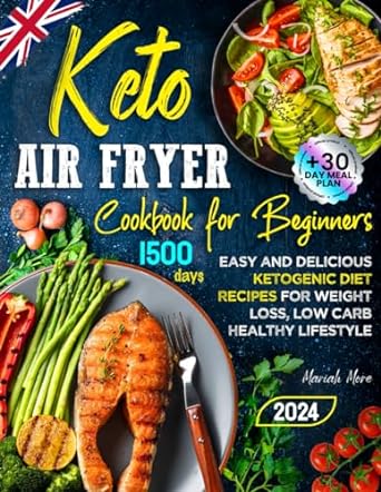 Keto Air Fryer Cookbook for Beginners: Easy and Delicious Ketogenic Diet Recipes for Weight Loss, Low Carb Healthy Lifestyle