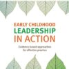 Early Childhood Leadership in Action: Evidence-based approaches for effective practice