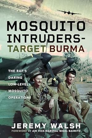 Mosquito Intruders - Target Burma: The RAF's Daring Low-Level Mosquito Operations