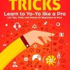 Yo-Yo Tricks: Learn to Yoyo Like A Pro: 125 Tips, Tricks and Moves For Beginners to Pro