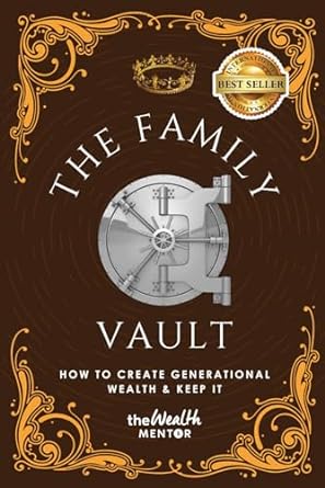 The Family Vault: How To Create Generational Wealth & Keep It
