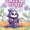 Creepy Cutie: Coloring Book for Adults and Teens Featuring Goth Kawaii and Spooky Cute Creatures of All Kinds and Many More