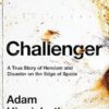 Challenger: A True Story of Heroism and Disaster on the Edge of Space