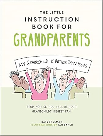 The Little Instruction Book for Grandparents: Tongue-in-Cheek Advice for Surviving Grandparenthood