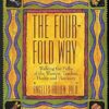 Four Fold Way: Walking the Paths of the Warrior, Teacher, Healer, and Visionary