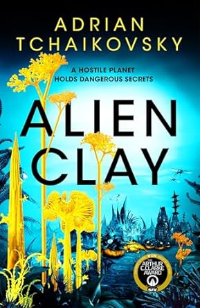 Alien Clay: A mind-bending journey into the unknown from this acclaimed Arthur C. Clarke Award winner
