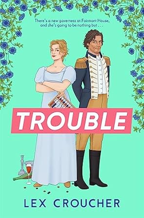 Trouble: The new laugh-out-loud Regency romp from Lex Croucher
