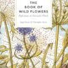 The Book of Wild Flowers: Reflections on Favourite Plants