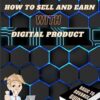 HOW TO SELL AND EARN WITH DIGITAL PRODUCT