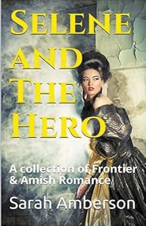 Selene and The Hero A Collection of Frontier & Amish Romance