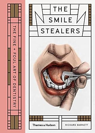 The Smile Stealers:The Fine and Foul Art of Dentistry