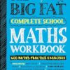 The Big Fat Complete School Maths Workbook (UK Edition): Studying with the Smartest Kid in Class