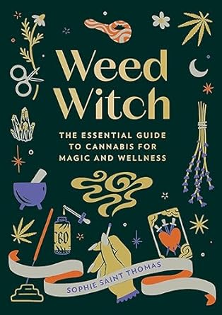 Weed Witch: The Essential Guide to Cannabis for Magic and Wellness