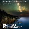 Night Sky Photography: From First Principles to Professional Results