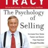 Psychology of Selling: Increase Your Sales Faster and Easier Than You Ever Thought Possible
