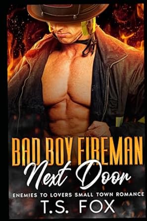 Bad Boy Fireman Next Door: Enemies to Lovers Small Town Romance