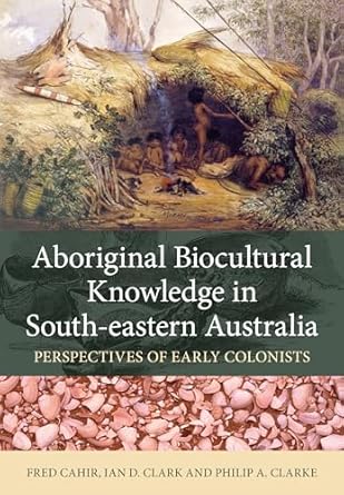 Aboriginal Biocultural Knowledge in South-eastern Australia: Perspectives of Early Colonists